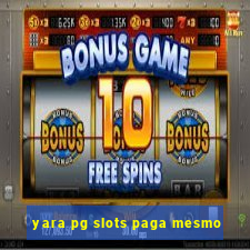 yara pg slots paga mesmo